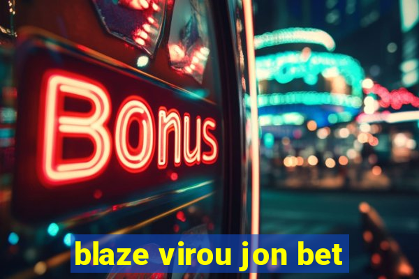 blaze virou jon bet